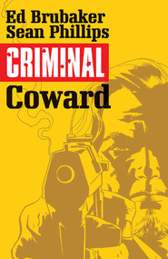 Criminal Volume 1: Coward by Ed Brubaker, Sean Phillips, 9781632151704