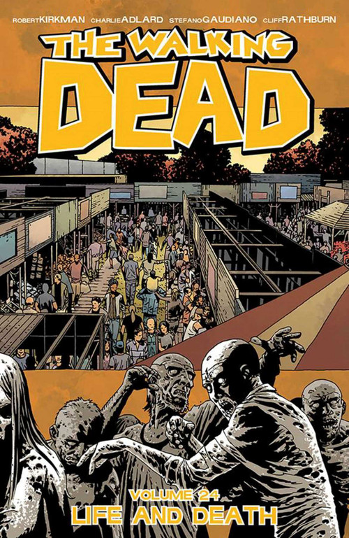 Walking Dead Volume 24: Life and Death by Robert Kirkman, Charlie Adlard, Stefano Gaudiano, Cliff Rathburn, Dave Stewart, 9781632154026