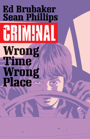 Criminal Volume 7: Wrong Place Wrong Time by Ed Brubaker, Sean Phillips, 9781632158772