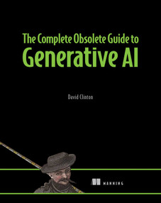 The Complete Obsolete Guide to Generative AI by David Clinton, 9781633436985