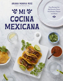 Mi Cocina Mexicana (Easy Recipes for My Favorite Tacos, Enchiladas, Flautas and More) by Ariana Monika Ruiz, 9798890031648