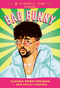 Hispanic Star en español: Bad Bunny (Spanish Edition) by Claudia Romo Edelman, Ann Dávila Cardinal, Alexandra Beguez, Amparo Ortiz, 9781250339638