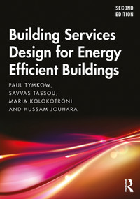 Building Services Design for Energy Efficient Buildings by Paul Tymkow, Savvas Tassou, Maria Kolokotroni, Hussam Jouhara, 9780815365617