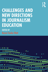 Challenges and New Directions in Journalism Education by Karen Fowler-Watt, 9781032293189