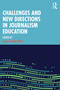 Challenges and New Directions in Journalism Education by Karen Fowler-Watt, 9781032293189