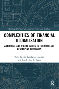 Complexities of Financial Globalisation (Analytical and Policy Issues in Emerging and Developing Economies) by Tony Cavoli, Sasidaran Gopalan, Ramkishen S. Rajan, 9780367492175