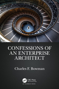 Confessions of an Enterprise Architect by Charles F. Bowman, 9781032120775