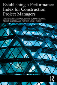 Establishing a Performance Index for Construction Project Managers by Virendra Kumar Paul, Sushil Kumar Solanki, Abhijit Rastogi, Parnika Singh Yadav, 9781032345529