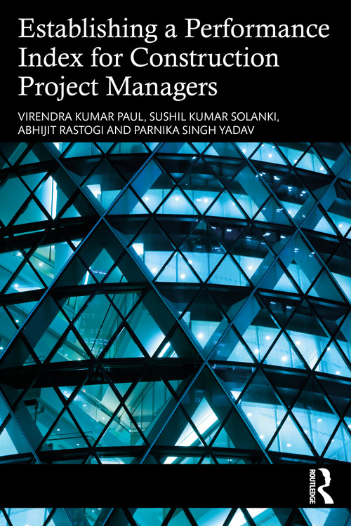 Establishing a Performance Index for Construction Project Managers by Virendra Kumar Paul, Sushil Kumar Solanki, Abhijit Rastogi, Parnika Singh Yadav, 9781032345529