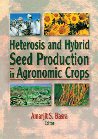 Heterosis and Hybrid Seed Production in Agronomic Crops by Amarjit Basra, 9781560228776
