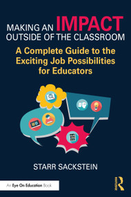 Making an Impact Outside of the Classroom: A Complete Guide to the Exciting Job Possibilities for Educators by Starr Sackstein, 9781032585567