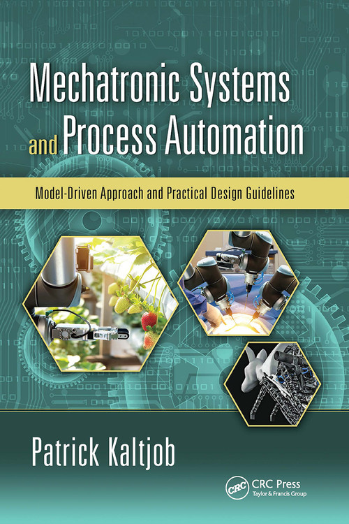 Mechatronic Systems and Process Automation (Model-Driven Approach and Practical Design Guidelines) by Patrick O.J. Kaltjob, 9780367735029