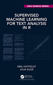 Supervised Machine Learning for Text Analysis in R by Emil Hvitfeldt, Julia Silge, 9780367554194