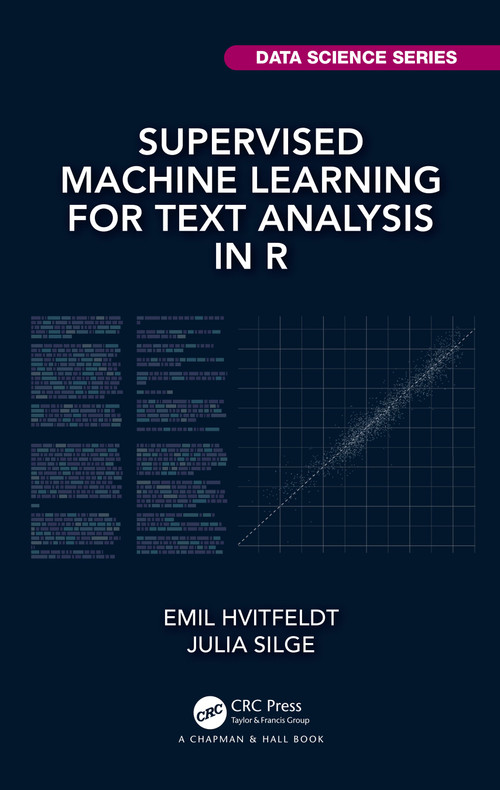 Supervised Machine Learning for Text Analysis in R by Emil Hvitfeldt, Julia Silge, 9780367554194