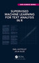 Supervised Machine Learning for Text Analysis in R by Emil Hvitfeldt, Julia Silge, 9780367554194