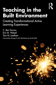 Teaching in the Built Environment (Creating Transformational Active Learning Experiences) by C. Ben Farrow, Eric Wetzel, Thomas Leathem, 9780367616786