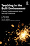 Teaching in the Built Environment (Creating Transformational Active Learning Experiences) by C. Ben Farrow, Eric Wetzel, Thomas Leathem, 9780367616786