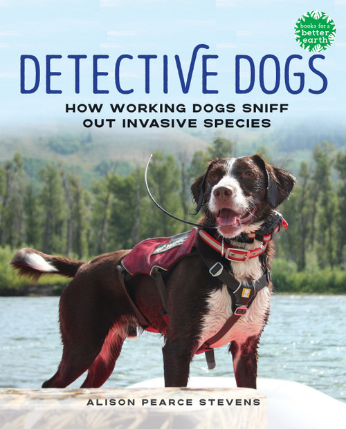 Detective Dogs (How Working Dogs Sniff Out Invasive Species) by Alison Pearce Stevens, 9780823455645