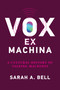 Vox ex Machina (A Cultural History of Talking Machines) by Sarah A. Bell, 9780262546355