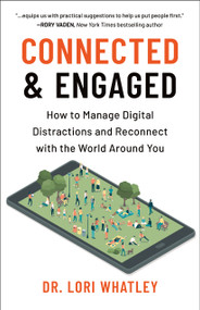 Connected & Engaged (How to Manage Digital Distractions and Reconnect with the World Around You) by Lori Whatley, 9781961293069