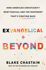 Exvangelical and Beyond (How American Christianity Went Radical and the Movement That's Fighting Back) by Blake Chastain, 9780593717073