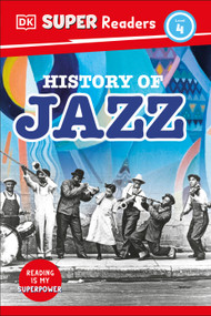 DK Super Readers Level 4 History of Jazz by DK, Melissa Mwai, 9780744094558
