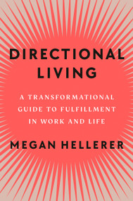 Directional Living (A Transformational Guide to Fulfillment in Work and Life) by Megan Hellerer, 9780593299272