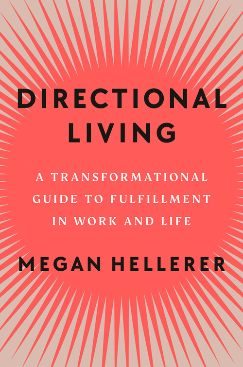 Directional Living (A Transformational Guide to Fulfillment in Work and Life) by Megan Hellerer, 9780593299272