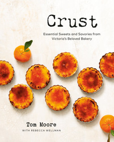 Crust (Essential Sweets and Savories from Victoria's Beloved Bakery) by Tom Moore, Rebecca Wellman, 9780525612384