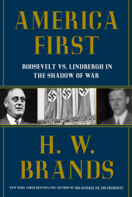 America First (Roosevelt vs. Lindbergh in the Shadow of War) by H. W. Brands, 9780385550413