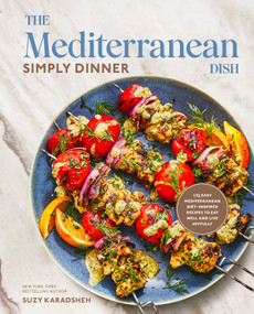 The Mediterranean Dish: Simply Dinner (125 Easy Mediterranean Diet-Inspired Recipes to Eat Well and Live Joyfully: A Cookbook) by Suzy Karadsheh, 9780593582121
