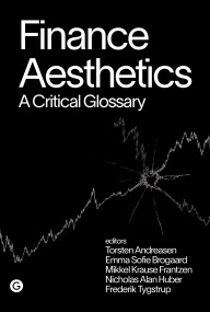 Finance Aesthetics (A Critical Glossary) by Torsten Andreasen, Emma Sofie Brogaard, Mikkel Krause Frantzen, Nicholas Alan Huber, Frederik Tygstrup, 9781915983190