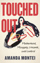 Touched Out (Motherhood, Misogyny, Consent, and Control) - 9780807016473 by Amanda Montei, 9780807016473