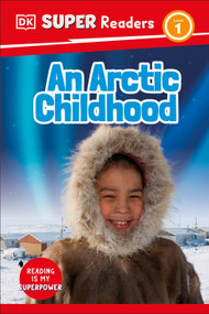 DK Super Readers Level 1 An Arctic Childhood by DK, 9780744094503