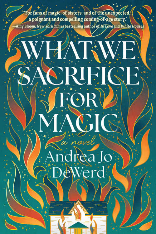 What We Sacrifice for Magic (A Novel) by Andrea Jo DeWerd, 9781639108756