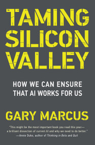 Taming Silicon Valley (How We Can Ensure That AI Works for Us) by Gary F. Marcus, 9780262551069