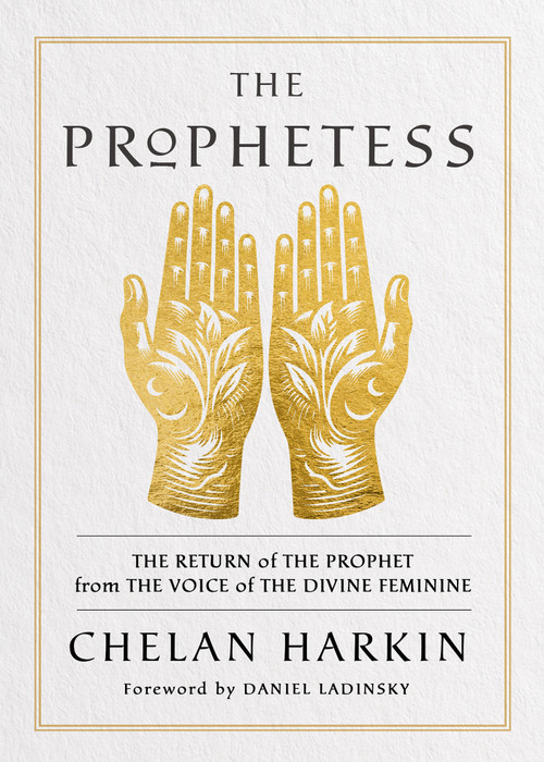The Prophetess (The Return of The Prophet from the Voice of The Divine Feminine) - 9781401977566 by Chelan Harkin, 9781401977566