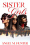 Sister Girls (20 Year Anniversary Edition) by Angel M. Hunter, 9781645566366