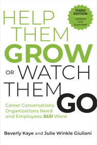 Help Them Grow or Watch Them Go, Third Edition (Career Conversations Organizations Need and Employees Still Want) by Beverly Kaye, Julie Winkle Giulioni, 9798890570253