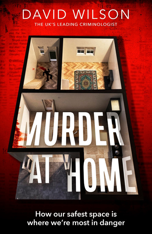 Murder at Home (How our safest space is where we're most in danger) by David Wilson, 9780751584974