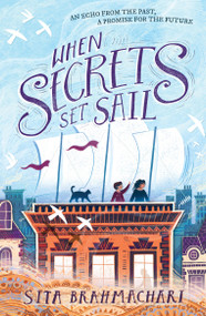When Secrets Set Sail by Sita Brahmachari, 9781510105430