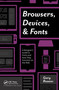 Browsers, Devices, and Fonts (A Designer's Guide to Fonts and How They Function on the Web) by Gary Rozanc, 9781138612310