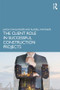 The Client Role in Successful Construction Projects by Jason Challender, Russell Whitaker, 9781138058217