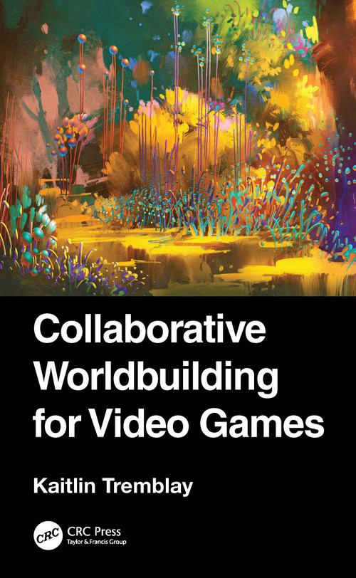 Collaborative Worldbuilding for Video Games by Kaitlin Tremblay, 9781032385549