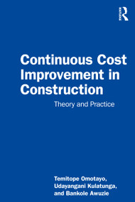 Continuous Cost Improvement in Construction (Theory and Practice) by Temitope Seun Omotayo, Udayangani Kulatunga, Bankole Awuzie, 9780367774585