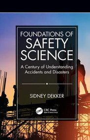 Foundations of Safety Science (A Century of Understanding Accidents and Disasters) by Sidney Dekker, 9781138481787