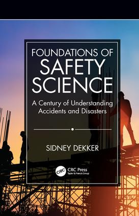 Foundations of Safety Science (A Century of Understanding Accidents and Disasters) by Sidney Dekker, 9781138481787