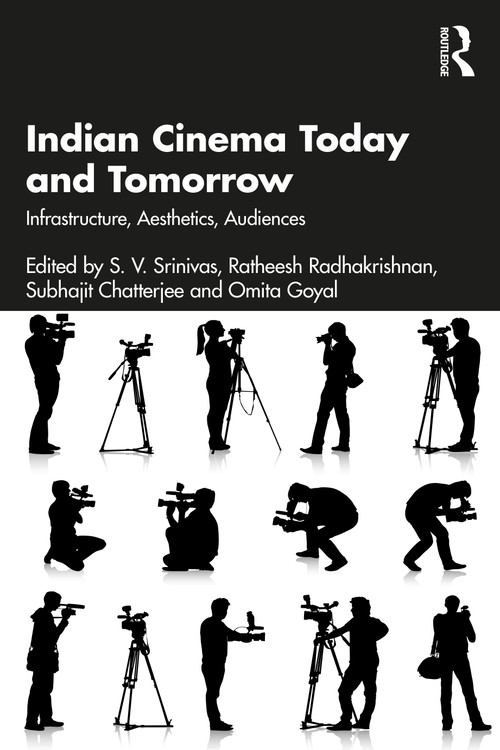 Indian Cinema Today and Tomorrow (Infrastructure, Aesthetics, Audiences) by S. V. Srinivas, Ratheesh Radhakrishnan, Subhajit Chatterjee, Omita Goyal, 9781032793672