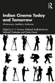 Indian Cinema Today and Tomorrow (Infrastructure, Aesthetics, Audiences) by S. V. Srinivas, Ratheesh Radhakrishnan, Subhajit Chatterjee, Omita Goyal, 9781032793672