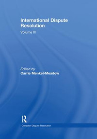International Dispute Resolution (Volume III) by Carrie Menkel-Meadow, 9781138378513